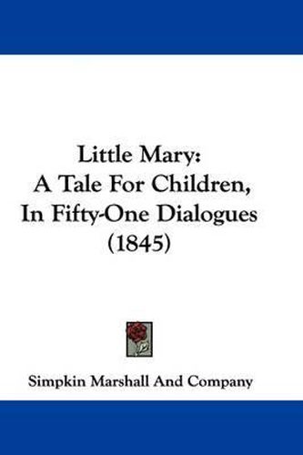 Cover image for Little Mary: A Tale For Children, In Fifty-One Dialogues (1845)