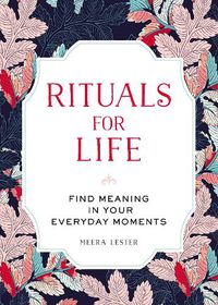 Cover image for Rituals for Life: Find Meaning in Your Everyday Moments