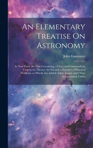 Cover image for An Elementary Treatise On Astronomy