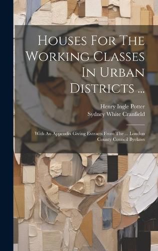 Cover image for Houses For The Working Classes In Urban Districts ...