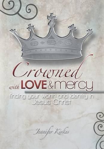 Cover image for Crowned with Love and Mercy: Finding Your Worth and Identity in Jesus Christ