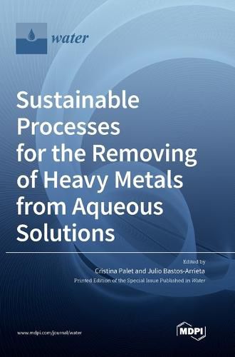 Cover image for Sustainable Processes for the Removing of Heavy Metals from Aqueous Solutions