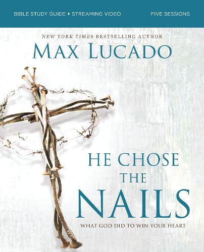 Cover image for He Chose the Nails Bible Study Guide + Streaming Video, Updated Edition
