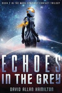 Cover image for Echoes In The Grey: A Science Fiction First Contact Thriller