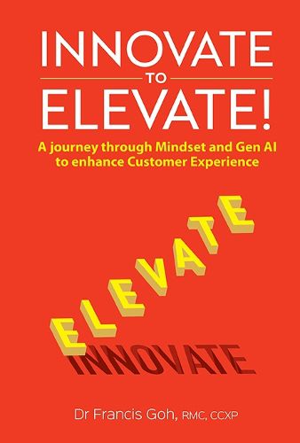 Cover image for Innovate To Elevate!: A Journey Through Mindset And Gen Ai To Enhance Customer Experience