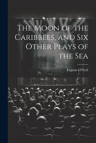 Cover image for The Moon of the Caribbees, and Six Other Plays of the Sea