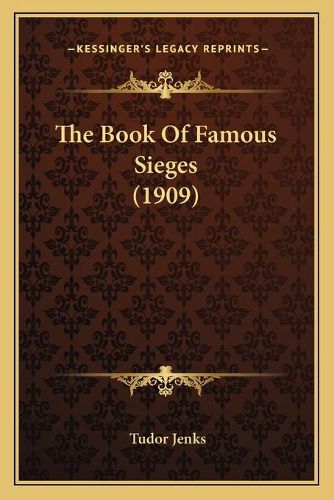 The Book of Famous Sieges (1909) the Book of Famous Sieges (1909)