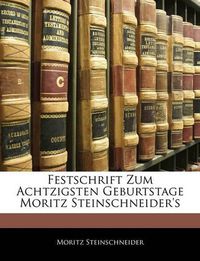 Cover image for Festschrift Zum Achtzigsten Geburtstage Moritz Steinschneider's