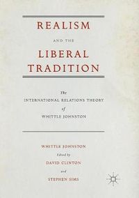 Cover image for Realism and the Liberal Tradition: The International Relations Theory of Whittle Johnston