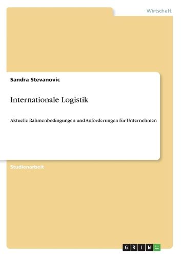 Cover image for Internationale Logistik: Aktuelle Rahmenbedingungen und Anforderungen fur Unternehmen