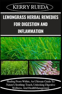 Cover image for Lemongrass Herbal Remedies for Digestion and Inflammation