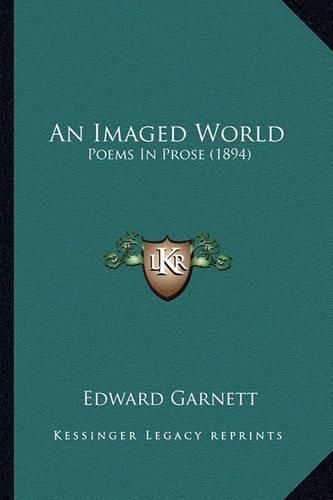 An Imaged World an Imaged World: Poems in Prose (1894) Poems in Prose (1894)