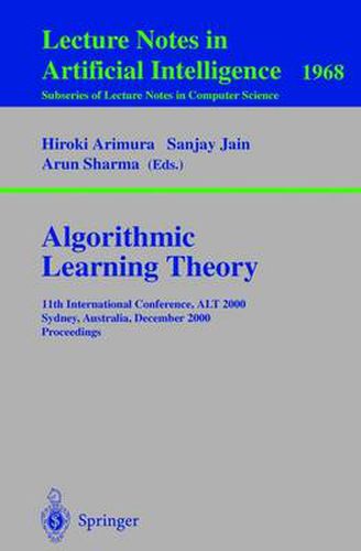Cover image for Algorithmic Learning Theory: 11th International Conference, ALT 2000 Sydney, Australia, December 11-13, 2000 Proceedings