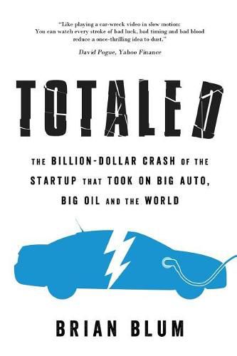 Cover image for Totaled: The Billion-Dollar Crash of the Startup That Took on Big Auto, Big Oil and the World