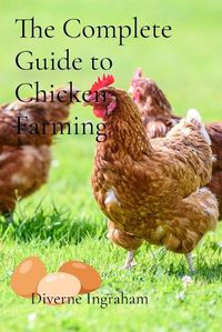 Cover image for The Complete Guide to Chicken Farming