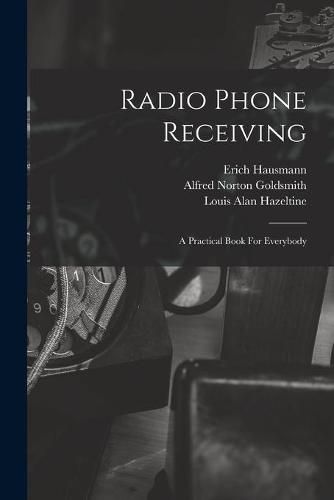 Cover image for Radio Phone Receiving: A Practical Book For Everybody