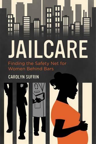 Cover image for Jailcare: Finding the Safety Net for Women behind Bars