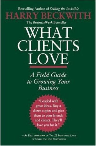 Cover image for What Clients Love: A Field Guide to Growning Your Business