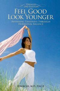 Cover image for Feel Good Look Younger: Reversing Tiredness Through Hormonal Balance (Second Edition)