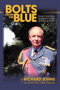 Cover image for Bolts from the Blue: From Cold War Warrior to Chief of the Air Staff