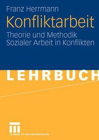 Cover image for Konfliktarbeit: Theorie Und Methodik Sozialer Arbeit in Konflikten