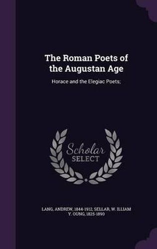 Cover image for The Roman Poets of the Augustan Age: Horace and the Elegiac Poets;