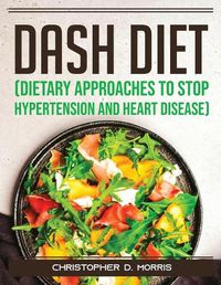 Cover image for DASH Diet (Dietary Approaches to Stop Hypertension and Heart Disease)
