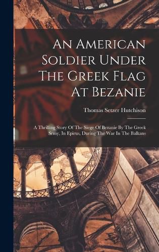 Cover image for An American Soldier Under The Greek Flag At Bezanie