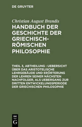 Cover image for Uebersicht UEber Das Aristotelische Lehrgebaude Und Eroerterung Der Lehren Seiner Nachsten Nachfolger, ALS Uebergang Zur Dritten Entwickelungsperiode Der Griechischen Philosophie