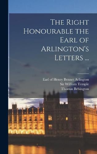 Cover image for The Right Honourable the Earl of Arlington's Letters ...; 1