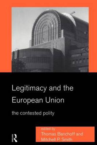 Cover image for Legitimacy and the European Union: The Contested Polity