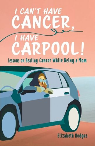 Cover image for I Can't Have Cancer, I Have Carpool!