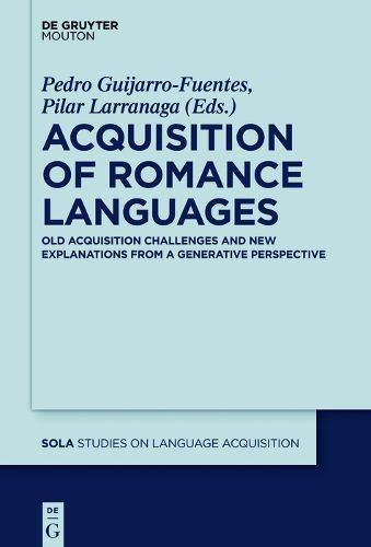 Cover image for Acquisition of Romance Languages: Old Acquisition Challenges and New Explanations from a Generative Perspective