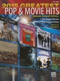 Cover image for 2015 Greatest Pop & Movie Hits: The Biggest Movies * the Greatest Artists (Easy Piano)
