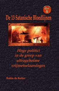 Cover image for Hoge politici in de greep van ultrageheime vrijmetselaarsloges: De 13 Satanische Bloedlijnen DEEL 4