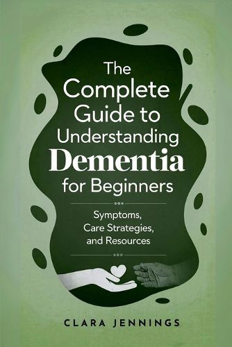 Cover image for The Complete Guide to Understanding Dementia for Beginners