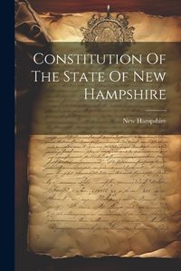 Cover image for Constitution Of The State Of New Hampshire