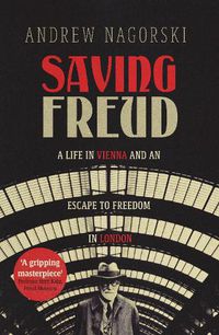 Cover image for Saving Freud: A Life in Vienna and an Escape to Freedom in London