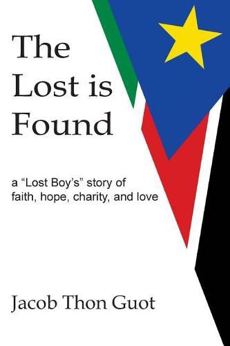 Cover image for The Lost is Found: A  Lost Boy's  Story of Faith, Hope, Charity, and Love