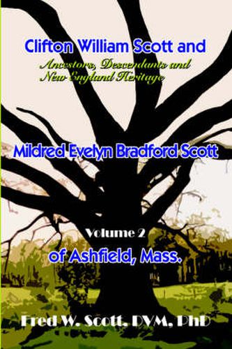 Cover image for Clifton William Scott and Mildred Evelyn Bradford Scott of Ashfield, Mass.: Ancestors, Descendants and New England Heritage