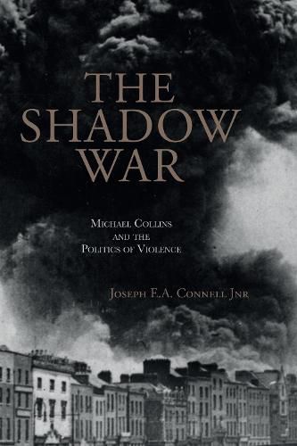 The Shadow War: Michael Collins and the Politics of Violence