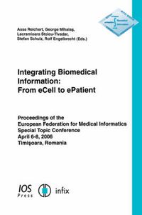 Cover image for Integrating Biomedical Information: From eCell to ePatient - Proceedings of the European Federation for Medical Informatics Special Topic Conference 2006