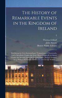 Cover image for The History of Remarkable Events in the Kingdom of Ireland