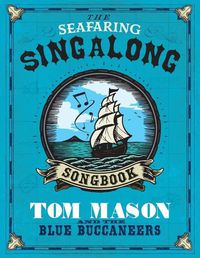 Cover image for The Seafaring Singalong Songbook Tom Mason and the Blue Buccaneers