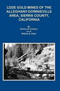 Cover image for Lode Gold Mines of the Alleghany Downieville Area, Sierra County, California