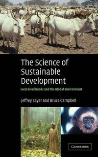 Cover image for The Science of Sustainable Development: Local Livelihoods and the Global Environment