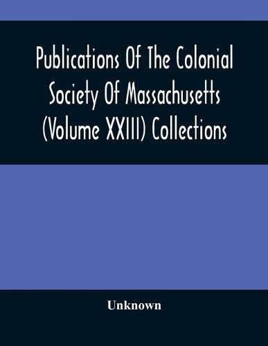 Cover image for Publications Of The Colonial Society Of Massachusetts (Volume XXIII) Collections