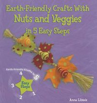 Cover image for Earth-Friendly Crafts with Nuts and Veggies in 5 Easy Steps