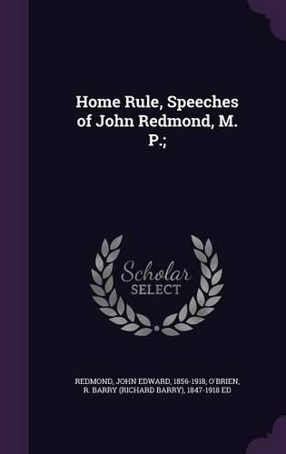 Cover image for Home Rule, Speeches of John Redmond, M. P.;