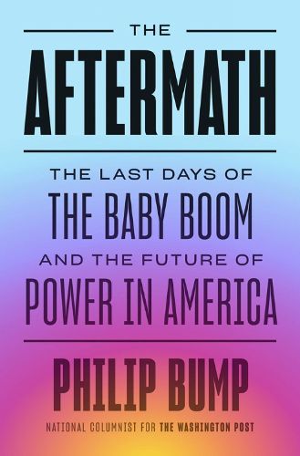 Cover image for The Aftermath: The Last Days of the Baby Boom and the Future of Power in America